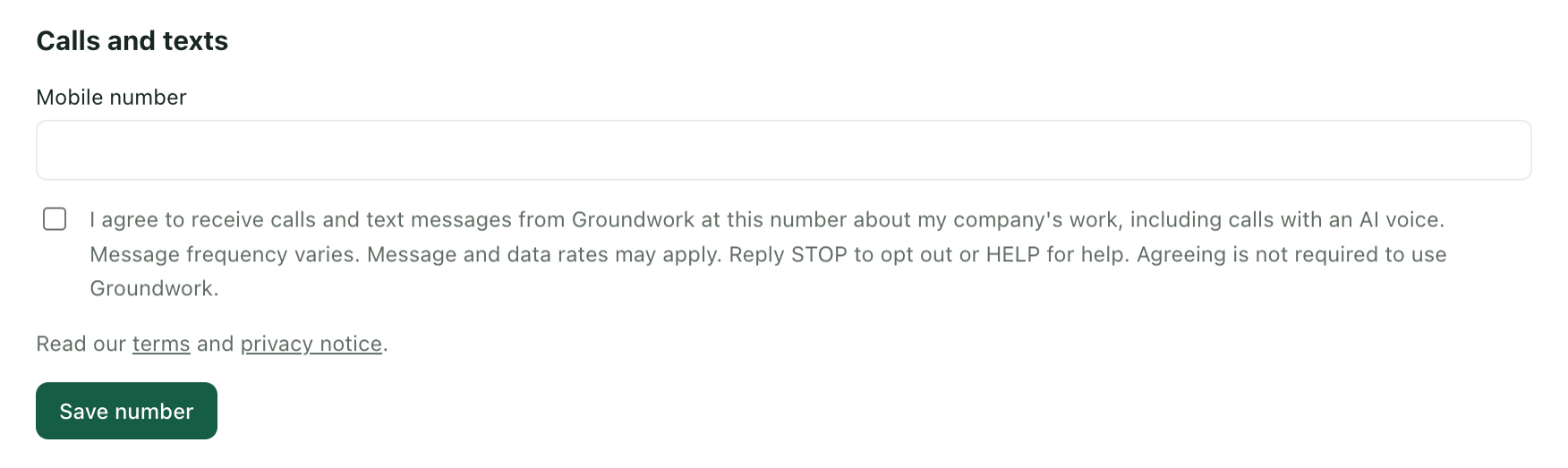 The Calls and texts section of Groundwork's Settings: a Mobile number field, an unchecked box reading “I agree to receive calls and text messages from Groundwork at this number about my company's work, including calls with an AI voice. Message frequency varies. Message and data rates may apply. Reply STOP to opt out or HELP for help. Agreeing is not required to use Groundwork.”, links to the terms and privacy notice, and a Save number button.